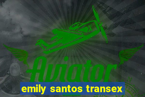 emily santos transex